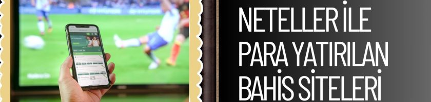 Neteller ile Para Yatırılan Bahis Siteleri